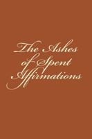 The Ashes of Spent Affirmations 0692725865 Book Cover