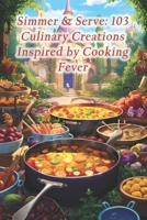 Simmer & Serve: 103 Culinary Creations Inspired by Cooking Fever B0CQW3JYGH Book Cover