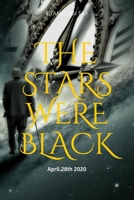 The Stars Were Black: April 28th 2020 107914613X Book Cover