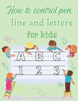 How to control pen, line and letters for kids: Handwriting Practice for kids, Alphabet and numbers are illustrated with lovely animals - Children practice writing B0857C1G5K Book Cover