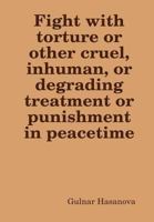 Fight with Torture or Other Cruel, Inhuman, or Degrading Treatment or Punishment in Peacetime 1312392142 Book Cover