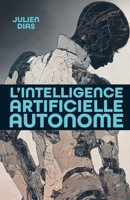 L'Intelligence artificielle autonome (French Edition) B0G43HH9T6 Book Cover