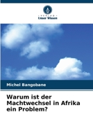 Warum ist der Machtwechsel in Afrika ein Problem? 6205916339 Book Cover