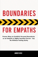 Boundaries for Empaths: Proven Ways to Establish Personal Boundaries as an Empath or Highly Sensitive Person - Say No Without Feeling Guilty 1914909852 Book Cover