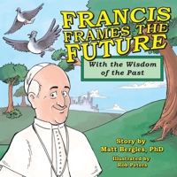 Francis Frames the Future: With the Wisdom of the Past 1939919592 Book Cover