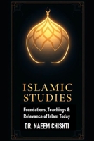 Islamic Studies: Foundations, Teachings & Relevance of Islam Today B0FKRKWHT2 Book Cover