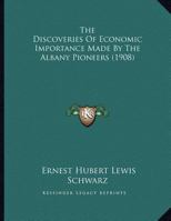 The Discoveries Of Economic Importance Made By The Albany Pioneers 1246284529 Book Cover