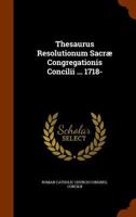 Thesaurus Resolutionum Sacræ Congregationis Concilii ... 1718-... 1278567593 Book Cover