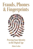 Frauds, Phones & Fingerprints: Proving Your Identity in the Digital Age 1038333334 Book Cover