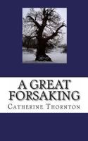 A Great Forsaking 1456318047 Book Cover