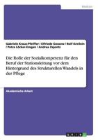 Die Rolle der Sozialkompetenz f�r den Beruf der Stationsleitung vor dem Hintergrund des Strukturellen Wandels in der Pflege 3656864225 Book Cover