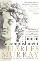 Human Accomplishment: The Pursuit of Excellence in the Arts and Sciences, 800 B.C. to 1950 0060929642 Book Cover