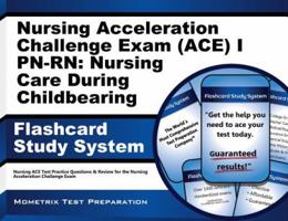 Nursing Acceleration Challenge Exam (ACE) I PN-RN Nursing Care During Childbearing Flashcard Study System : Nursing ACE Test Practice Questions and Review for the Nursing Acceleration Challenge Exam 1614038708 Book Cover