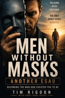 Men Without Masks: Another Esau: Becoming the Man God Created You to Be B0H9ZW6GBJ Book Cover