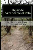 Dejar de Arrancarse el Pelo: Su guia para Curar Tricotilomania 1484072545 Book Cover