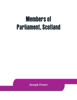 Members of Parliament, Scotland, Including the Minor Barons, the Commissioners for the Shires, and the Commissioners for the Burghs, 1357-1882. on the Basis of the Parliamentary Return 1880, with Gene 101329789X Book Cover