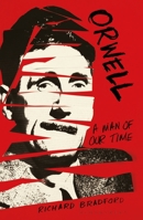 Orwell: A Man of Our Time 1448217695 Book Cover