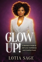 Glow Up, A Woman's Guide to Self Love, Confidence and Creative Power B0GSGYQFGX Book Cover