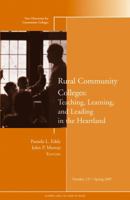 Rural Community Colleges: Teaching, Learning, and Leading in the Heartland: New Directions for Community Colleges (J-B CC Single Issue Community Colleges) 078799720X Book Cover