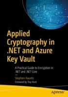 Applied Cryptography in .Net and Azure Key Vault: A Practical Guide to Encryption in .Net and .Net Core 1484243749 Book Cover