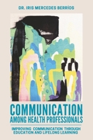 Communication among Health Professionals : Improve Communication Through Education and Lifelong Learning 1966786344 Book Cover