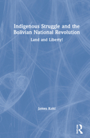 Indigenous Struggle and the Bolivian National Revolution: Land and Liberty! 0367471523 Book Cover