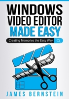 Windows Video Editor Made Easy: Creating Memories the Easy Way B096TN7NJF Book Cover
