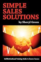 Simple Sales Solutions: Self-Motivational Training Guide to Ensure Success 1481891537 Book Cover