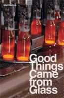 Good Things Came From Glass: The History of Glassmaking in Australia 1812-1987 0522855768 Book Cover