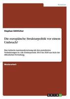 Die europ�ische Strukturpolitik vor einem Umbruch?: Eine kritische Auseinandersetzung mit den postulierten Ver�nderungen für die F�rderperiode 2014 bis 2020 aus Sicht der �ffentlichen Verwaltung 3656526184 Book Cover