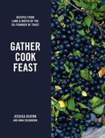 Gather Cook Feast: Recipes from Land and Water by the Co-Founder of Toast 0241216095 Book Cover