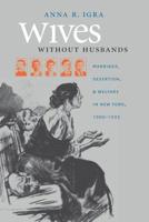 Wives without Husbands: Marriage, Desertion, and Welfare in New York, 1900-1935 (Gender and American Culture) 0807857793 Book Cover