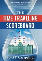 The Time Traveling Scoreboard: The Adventures of Ace Preston (The Adventures of Ace Preston - Series Number 2) B0H2PHQHCC Book Cover