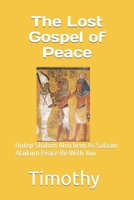 The Lost Gospel of Peace: Hotep Shalom Aleichem As Salaam Alaikum Peace Be With You B08FSMKRJF Book Cover