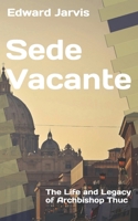 Sede Vacante: The Life and Legacy of Archbishop Thục B0G1BFPNJ9 Book Cover