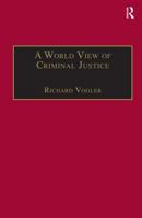 A World View of Criminal Justice (International and Comparative Criminal Justice) 0754624676 Book Cover