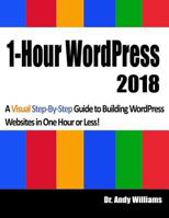 1-Hour WordPress 2018: A visual step-by-step guide to building WordPress websites in one hour or less! 1981906665 Book Cover
