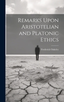 Remarks Upon Aristotelian and Platonic Ethics 1022143239 Book Cover