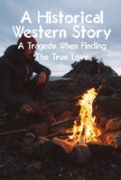 A Historical Western Story A Tragedy When Finding The True Love: Contemporary Western Romance Novels B08SGZLBLC Book Cover