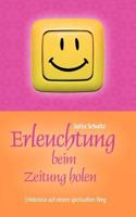 Erleuchtung beim Zeitung holen: Erlebnisse auf einem spirituellen Weg 3848226669 Book Cover