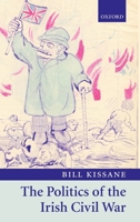 The Politics of the Irish Civil War 0199237654 Book Cover
