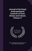 Journal of the Royal Anthropological Institute of Great Britain and Ireland, Volume 17 1276646526 Book Cover