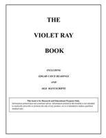 The Violet Ray Book: Including Edgar Cayce Readings & Old Manuscripts 0976813815 Book Cover