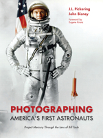Photographing America's First Astronauts: Project Mercury Through the Lens of Bill Taub 1612498566 Book Cover