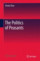 The Politics of Peasants 9811351120 Book Cover