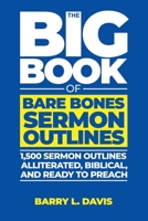 The Big Book of Bare Bones Sermon Outlines: 1,500 Sermon Outlines—Alliterated, Biblical, and Ready to Preach (Sermon Outlines for Busy Pastors) B0DZ2WMZ4Q Book Cover