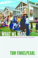 What We Made: Conversations on Art and Social Cooperation 0822352893 Book Cover