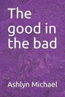 The good in the bad 1095280767 Book Cover