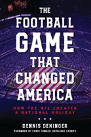 The Football Game That Changed America: How the NFL Created a National Holiday B0GRNR59RM Book Cover
