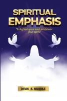 Spiritual Emphasis: Enlighten your soul, empower your spirit 9913682509 Book Cover